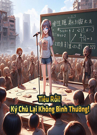 Tiêu Rồi! Ký Chủ Lại Không Bình Thường! (Dịch) (Đã Full)