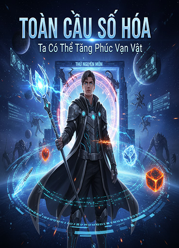 Toàn Cầu Số Hóa: Ta Có Thể Tăng Phúc Vạn Vật (Dịch) (Đã Full)