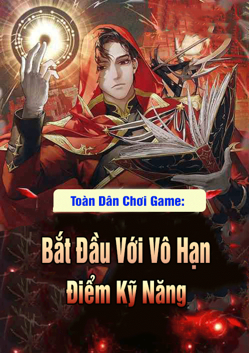 Toàn Dân Chơi Game: Bắt Đầu Với Vô Hạn Điểm Kỹ Năng (Dịch)