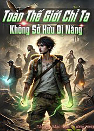 Toàn Thế Giới Chỉ Ta Không Sở Hữu Dị Năng (Dịch)