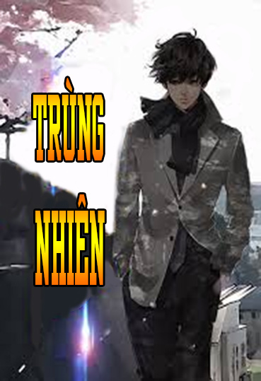 Trùng Nhiên (Dịch) (Đã Full)