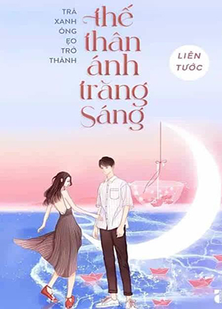 Trà Xanh Õng Ẹo Trở Thành Thế Thân Ánh Trăng Sáng (Dịch) (Đã Full)