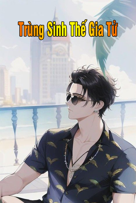Trùng Sinh Thế Gia Tử (Dịch)