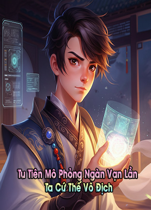 Tu Tiên Mô Phỏng Ngàn Vạn Lần, Ta Cứ Thế Vô Địch (Dịch)