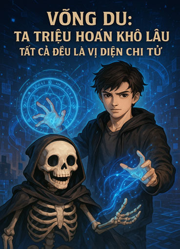 Võng Du: Ta Triệu Hoán Khô Lâu Tất Cả Đều Là Vị Diện Chi Tử (Dịch)