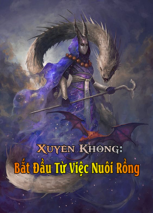 Xuyên Không: Bắt Đầu Từ Việc Nuôi Rồng (Dịch)
