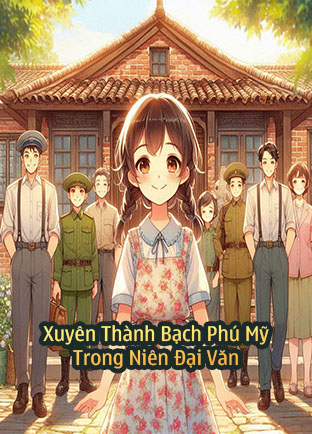 Xuyên Thành Bạch Phú Mỹ Trong Truyện Niên Đại Văn (Dịch) (Đã Full)