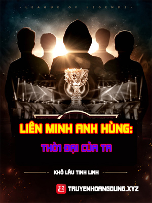 Liên Minh Huyền Thoại - Thời Đại Của Ta (Dịch)